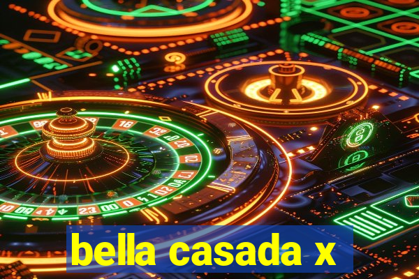 bella casada x